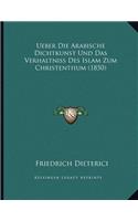 Ueber Die Arabische Dichtkunst Und Das Verhaltniss Des Islam Zum Christenthum (1850)