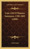 Cent ANS D'Histoire Interieure, 1789-1895 (1898)