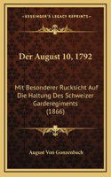 Der August 10, 1792: Mit Besonderer Rucksicht Auf Die Haltung Des Schweizer Garderegiments (1866)