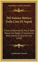 Del Sistema Metrico Della Citta Di Napoli: E Della Uniformita De' Pesi E Delle Misure Che Meglio Si Conviene A' Reali Dominj Di Qua Dal Faro (1838)