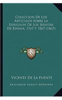 Coleccion De Los Articulos Sobre La Espulsion De Los Jesuitas De Espana, 1767 Y 1867 (1867)