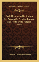 Etude Elementaire Du Symbole Des Apotres Ou Premiere Esquisse Des Verites De La Religion (1844)
