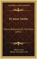 El Amor Tardio: Drama Romantico En Tres Actos (1915)