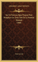 Sur Un Nouveau Signe Propose Pour Remplacer Les Trois Clefs De La Notation Musicale (1868)