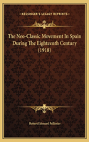 The Neo-Classic Movement In Spain During The Eighteenth Century (1918)