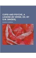 Cupid and Psyche, a Legend [In Verse, Ed, by S.W. Singer]: (English)