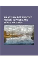 An Asylum for Fugitive Pieces, in Prose and Verse Volume 4