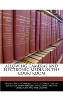 Allowing Cameras and Electronic Media in the Courtroom