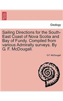 Sailing Directions for the South-East Coast of Nova Scotia and Bay of Fundy. Compiled from Various Admiralty Surveys. by G. F. McDougall.