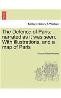 Defence of Paris; Narrated as It Was Seen. with Illustrations, and a Map of Paris