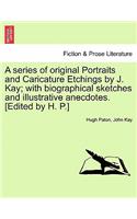 series of original Portraits and Caricature Etchings by J. Kay; with biographical sketches and illustrative anecdotes. [Edited by H. P.] VOL. II, NEW EDITION
