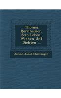Thomas Bornhauser, Sein Leben, Wirken Und Dichten ...