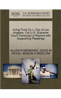 Irving Trust Co V. City of Los Angeles, Cal U.S. Supreme Court Transcript of Record with Supporting Pleadings