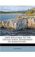 Laws Applicable to the United States Department of Agriculture...