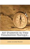 Art d'Arriver Au Vrai Philosophie Pratique...