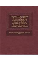 Ollendorff's New Method of Learning to Read, Write, and Speak the German Language: To Which Is Added a Systematic Outline of German Grammar - Primary