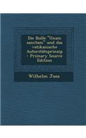 Die Bulle Unam Sanctam Und Das Vatikanische Autoritatsprinzip - Primary Source Edition