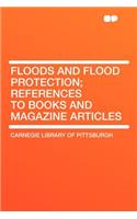 Floods and Flood Protection; References to Books and Magazine Articles