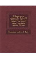 El Derecho Al Alcance de Todos: El Prestamo. 1877. La Fianza y La Prenda. 1879 - Primary Source Edition