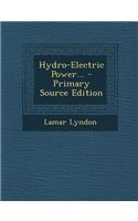 Hydro-Electric Power... - Primary Source Edition