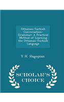 Ottoman-Turkish Conversation-Grammar: A Practical Method of Learning the Ottoman-Turkish Language - Scholar's Choice Edition