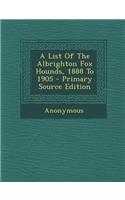 A List of the Albrighton Fox Hounds, 1888 to 1905