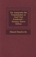 Zur Aussprache Des Franzosischen in Genf Und Frankreich - Primary Source Edition