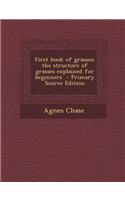 First Book of Grasses; The Structure of Grasses Explained for Beginners - Primary Source Edition