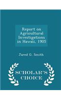 Report on Agricultural Investigations in Hawaii, 1905 - Scholar's Choice Edition