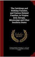 Catchings and Holliday Families, and Various Related Families, in Virgina [sic], Georgia, Mississippi and Other Southern States