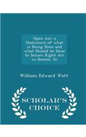 Open Air; A Statement of What Is Being Done and What Should Be Done to Secure Right Air in Homes, SC - Scholar's Choice Edition