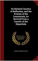 On Related Caustics of Reflection, and the Evolute of the Lemniscata, As Derived From a Caustic of the Hyperbola