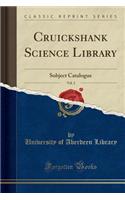 Cruickshank Science Library, Subject Catalogue, Vol. 2 (Classic Reprint)