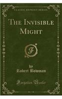 The Invisible Might (Classic Reprint): (English)