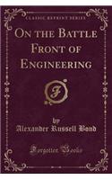 On the Battle Front of Engineering (Classic Reprint)