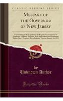 Message of the Governor of New Jersey: Transmitting to the Legislature the Report of Commission on Employers' Liability, Together with the Evidence an