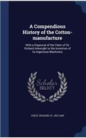 A Compendious History of the Cotton-Manufacture