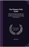 Niagara Falls Guide: With Full Instructions to Direct the Traveller to All the Points of Interest at the Falls and Vicinity. with a Map and Engravings