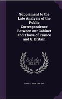 Supplement to the Late Analysis of the Public Correspondence Between our Cabinet and Those of France and G. Britain