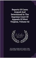 Reports of Cases Argued and Determined in the Supreme Court of Appeals of West Virginia, Volume 42