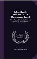 Celtic Mss. In Relation To The Macpherson Fraud: With A Review Of Professor Freeman's Criticism Of the Viking Age,