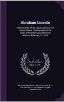 Abraham Lincoln: Military Order of the Loyal Legion of the United States, Commandery of the State of Pennsylvania, Memorial Meeting, February 11, 1914