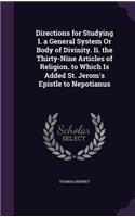 Directions for Studying I. a General System Or Body of Divinity. Ii. the Thirty-Nine Articles of Religion. to Which Is Added St. Jerom's Epistle to Nepotianus