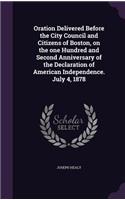 Oration Delivered Before the City Council and Citizens of Boston, on the one Hundred and Second Anniversary of the Declaration of American Independence. July 4, 1878