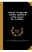 A Critical History of the Christian Doctrine of Justification and Reconciliation