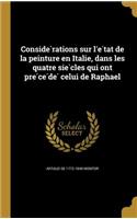 Conside Rations Sur L'e Tat de La Peinture En Italie, Dans Les Quatre Sie Cles Qui Ont Pre Ce de Celui de Raphael