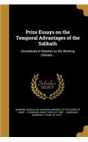 Prize Essays on the Temporal Advantages of the Sabbath