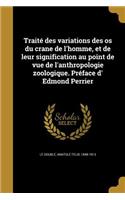 Traité des variations des os du crane de l'homme, et de leur signification au point de vue de l'anthropologie zoologique. Préface d' Edmond Perrier