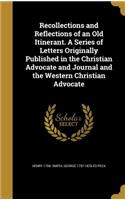 Recollections and Reflections of an Old Itinerant. A Series of Letters Originally Published in the Christian Advocate and Journal and the Western Christian Advocate