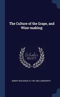 THE CULTURE OF THE GRAPE, AND WINE-MAKIN